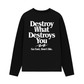 Áo Thun Dài Tay Life Vibe Destroy What Destroy You