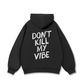 Don_t Kill My Vibe Hoodie