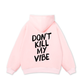Don_t Kill My Vibe Hoodie