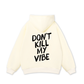 Don_t Kill My Vibe Hoodie