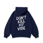Don_t Kill My Vibe Hoodie