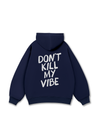 Don_t Kill My Vibe Hoodie