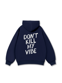 Don_t Kill My Vibe Hoodie