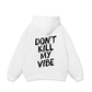 Don_t Kill My Vibe Hoodie