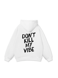 Don_t Kill My Vibe Hoodie