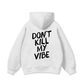 Don_t Kill My Vibe Hoodie