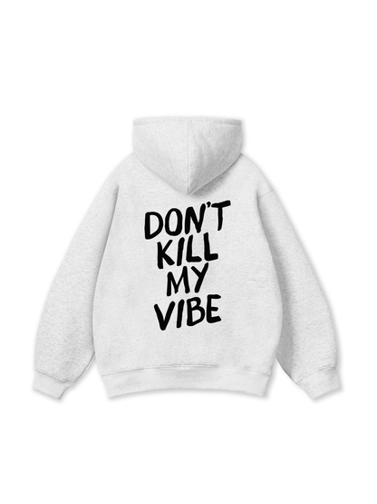 Don_t Kill My Vibe Hoodie