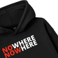 No Where To Now Here Hoodie