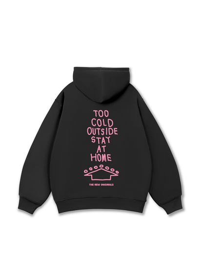 Too Cold Outside Stay At Home Hoodie