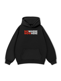 No Where To Now Here Hoodie