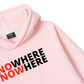 No Where To Now Here Hoodie