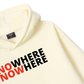 No Where To Now Here Hoodie