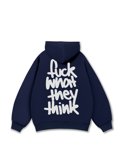 Fuck What They Think Hoodie