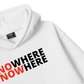 No Where To Now Here Hoodie