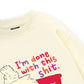 I'm So Done Sweater