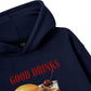Good Drinks, Great Friends Hoodie