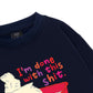 I'm So Done Sweater