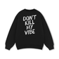 Don_t Kill My Vibe Sweater