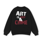Be Bold Art Is Not A Crime Sweater