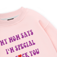 My mom says I_m special Sweater