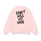 Don_t Kill My Vibe Sweater