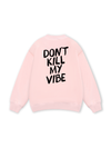Don_t Kill My Vibe Sweater
