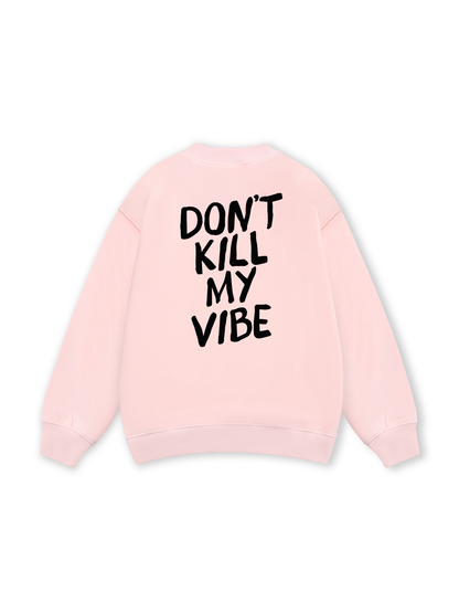 Don_t Kill My Vibe Sweater