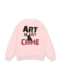 Be Bold Art Is Not A Crime Sweater
