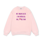 My mom says I_m special Sweater