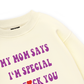 My mom says I_m special Sweater