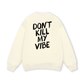 Don_t Kill My Vibe Sweater