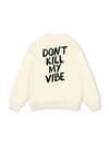 Don_t Kill My Vibe Sweater