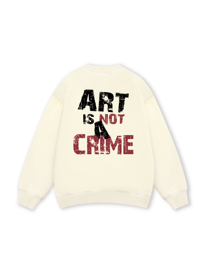 Be Bold Art Is Not A Crime Sweater
