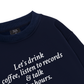 Let's Drink Coffee Sweater
