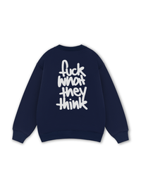 Fuck What They Think Sweater