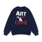 Be Bold Art Is Not A Crime Sweater