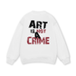 Be Bold Art Is Not A Crime Sweater