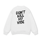 Don_t Kill My Vibe Sweater