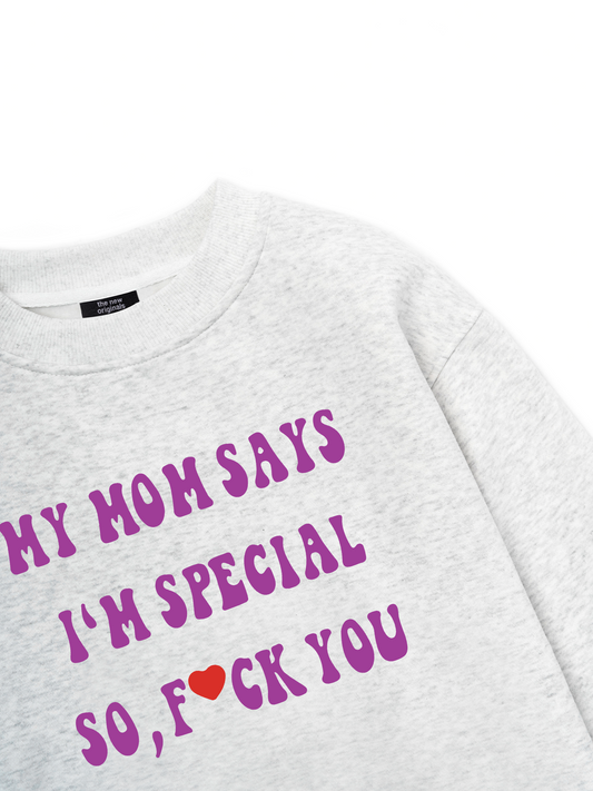 My mom says I_m special Sweater