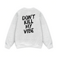 Don_t Kill My Vibe Sweater