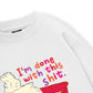 I'm So Done Sweater