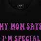 Áo Thun Relaxed Fit My Mom Says I'm Special