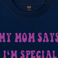 Áo Thun Relaxed Fit My Mom Says I'm Special