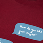Áo Thun Relaxed Fit How Do You Like Your Coffee