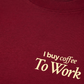 Áo Thun Relaxed Fit I Buy Coffee To Work