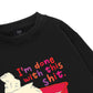 I'm So Done Sweater