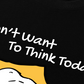 Áo Thun Relaxed Fit I Dont Want To Think