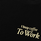 Áo Thun Relaxed Fit I Buy Coffee To Work