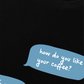 Áo Thun Relaxed Fit How Do You Like Your Coffee
