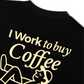 Áo Thun Relaxed Fit I Work To Buy Coffee